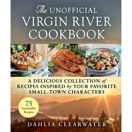 The Unofficial Virgin River Cookbook- a Delicious Collection of Recipes Inspired