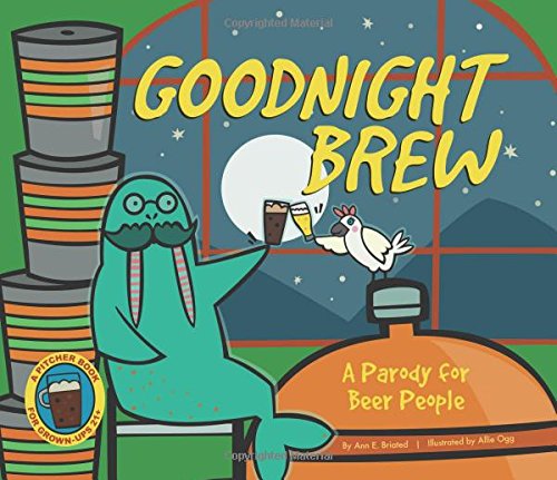 Goodnight Brew: a Parody for Beer People - Karla Oceanak