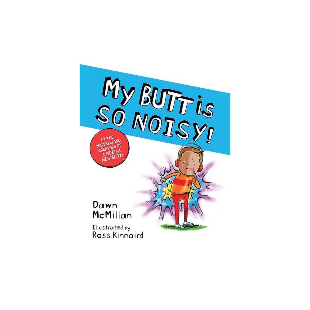My Butt Is So Noisy! by Dawn McMillan -
