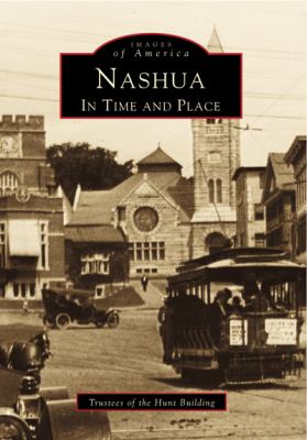 Nashua: in Time and Place (Images of America: New Hampshire) - Trustees of the H