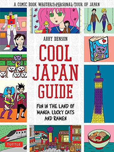 Cool Japan Guide : Fun in the Land of Manga, Lucky Cats and Ramen - Abby Denson