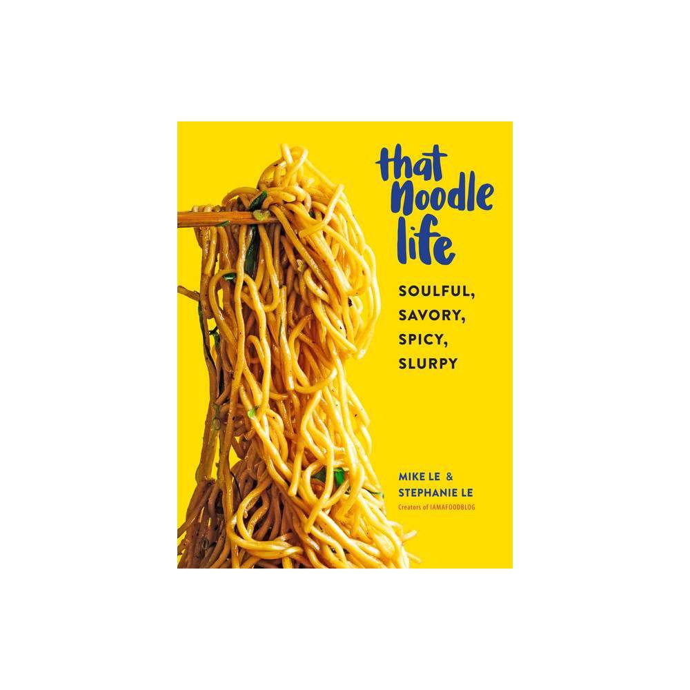 That Noodle Life - by Mike Le & Stephanie Le (Hardcover) - Sealed