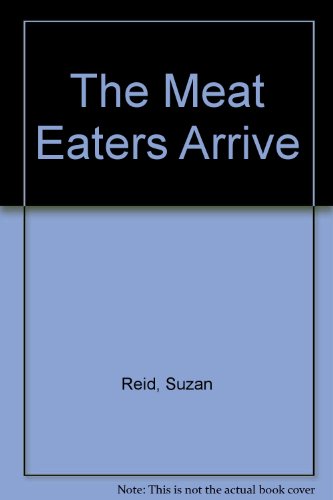 The Meat Eaters Arrive - Suzan Reid & Linda Hendry