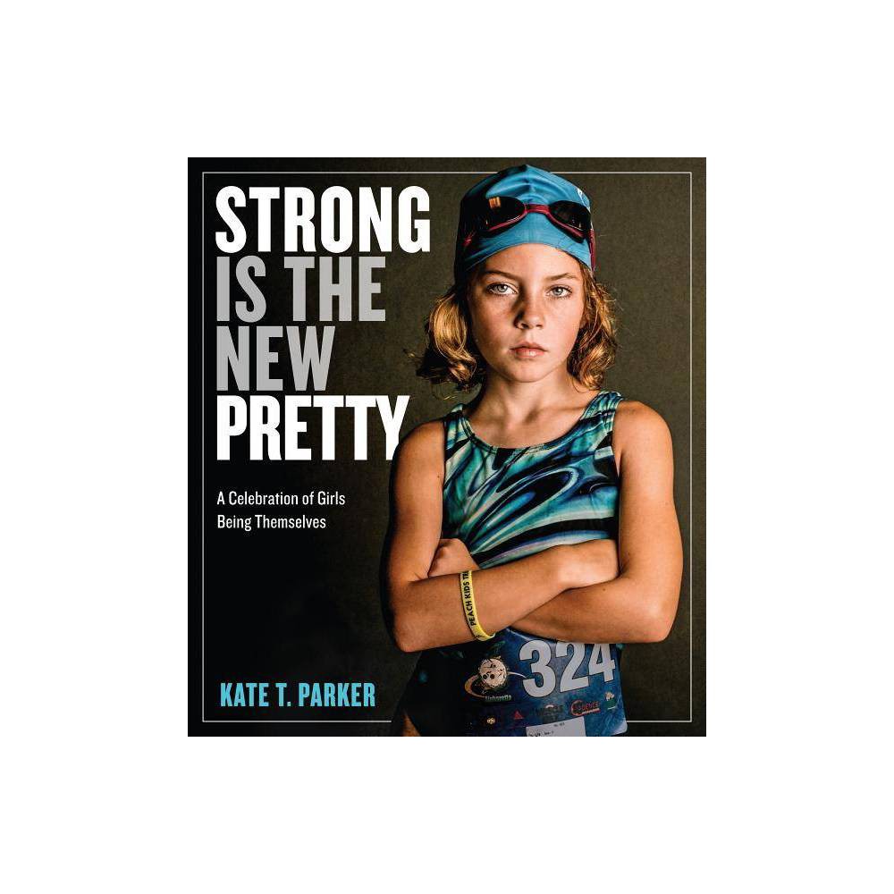 Strong Is the New Pretty : a Celebration of Girls Being Themselves (Paperback) (