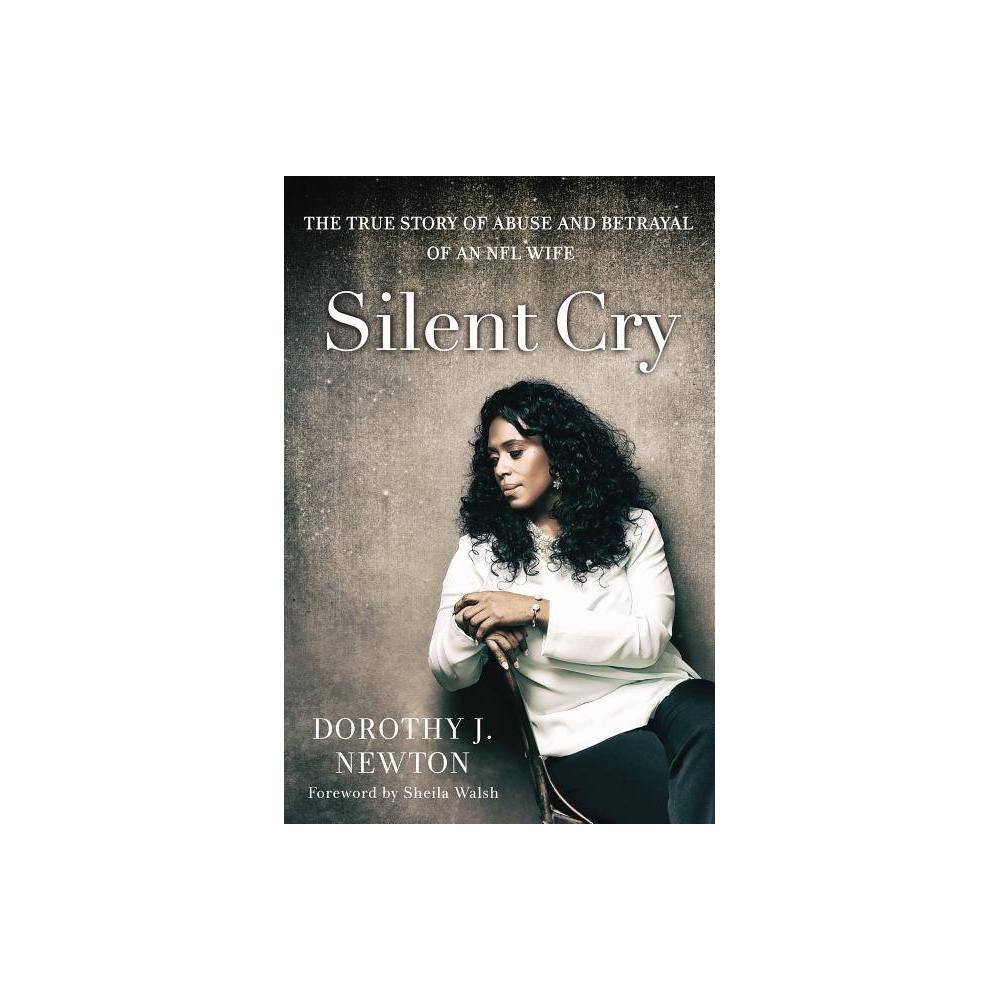 Silent Cry - by Dorothy J Newton (Paperback) - Dorothy J.