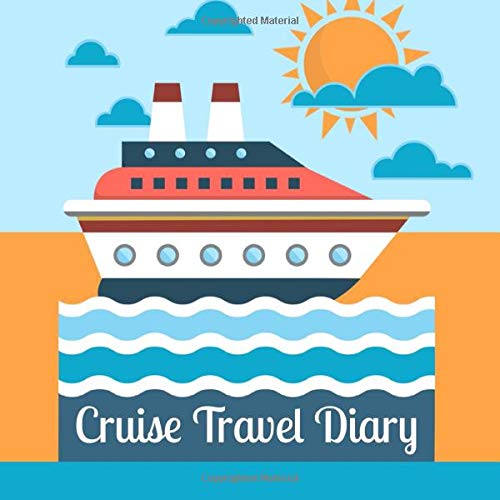 Cruise Travel Diary: a Daily Journal to Record Your Cruise Ship Vacation Adventu