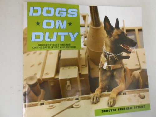 Dogs on Duty, Soldiers Best Friend on the Battlefield and Beyond - dorothy hinsh