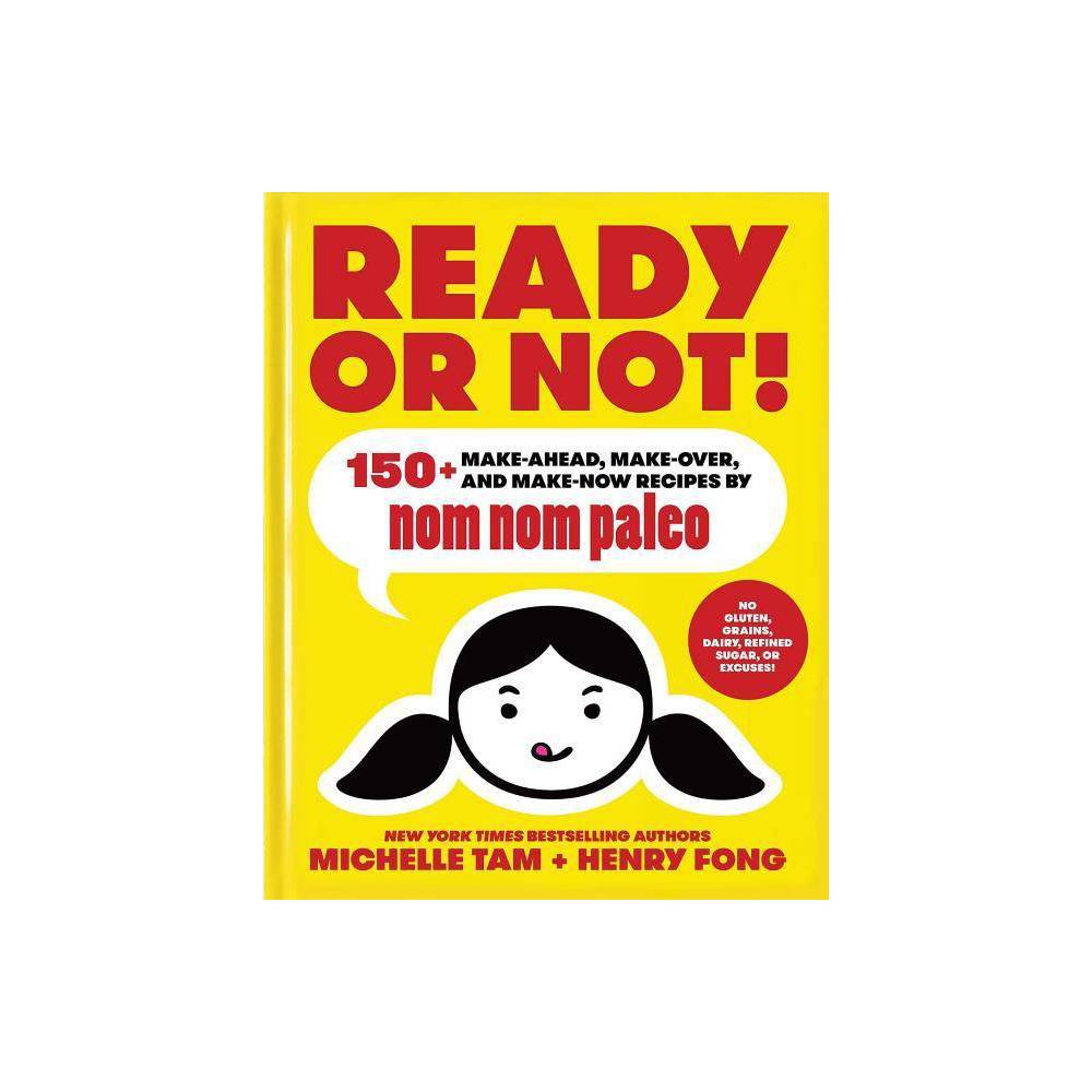 Ready or Not! 150+ Make-Ahead, Make-Over, and Make - Michelle Tam