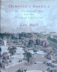 Olmsted's America: an Unpractical Man and His Vision of Civilization - Hall, Lee