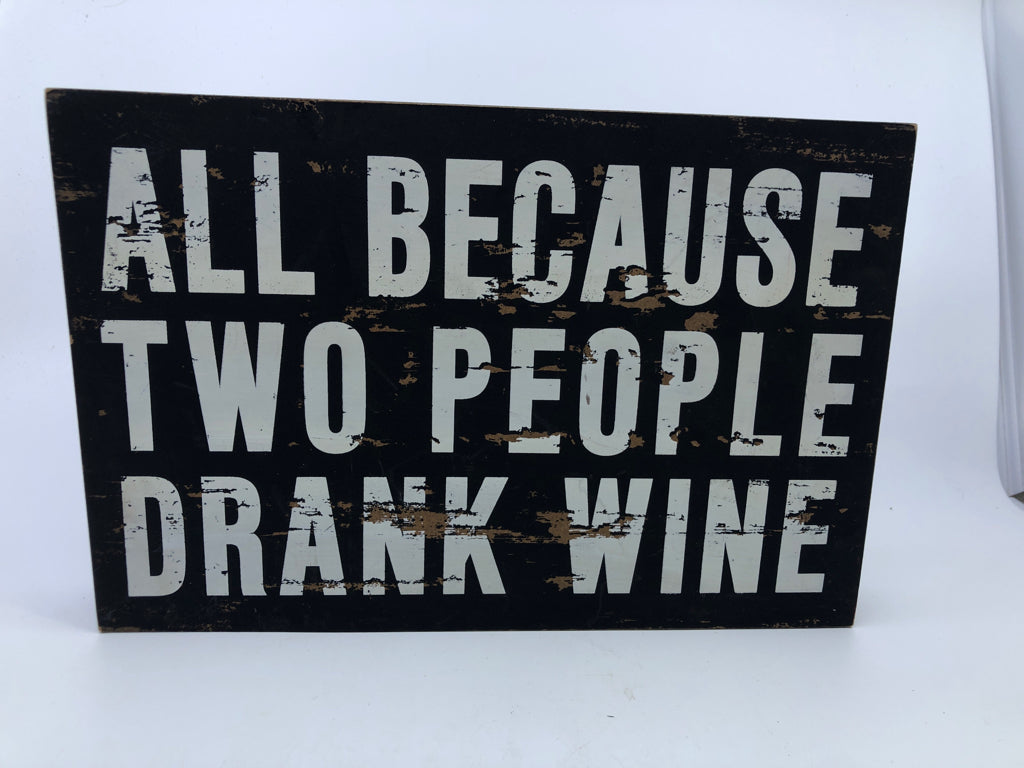 ALL BECAUSE PEOPLE DRANK WINE.