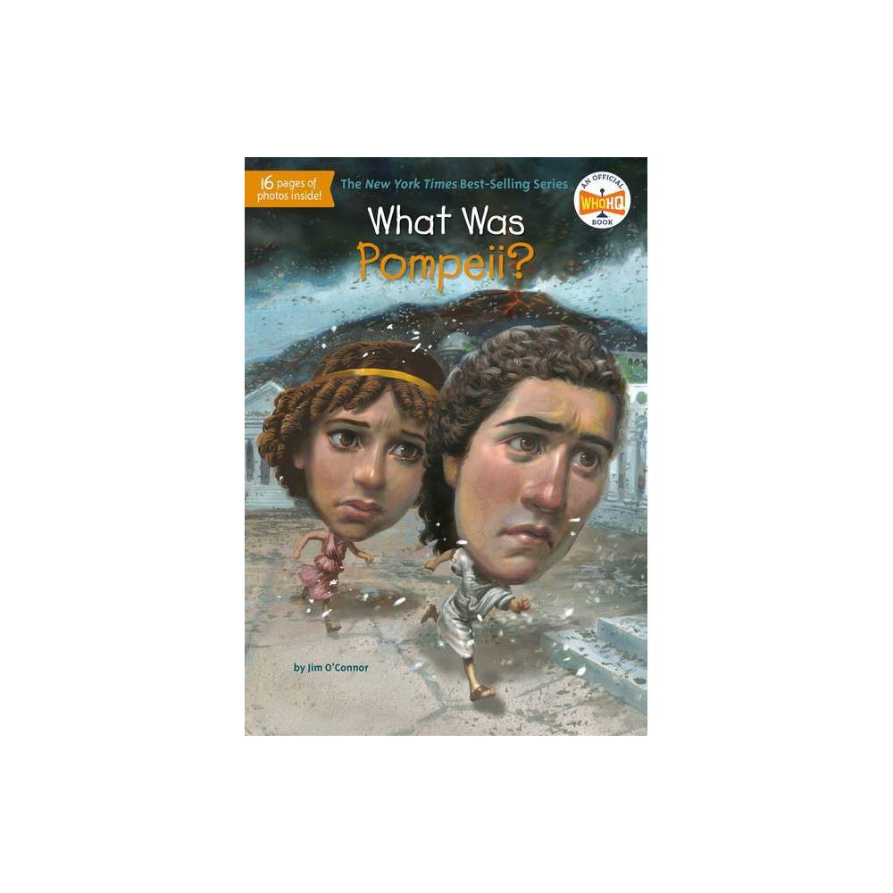What Was Pompeii? - (What Was?) by Jim O'Connor & Who Hq (Paperback) - O'Connor,