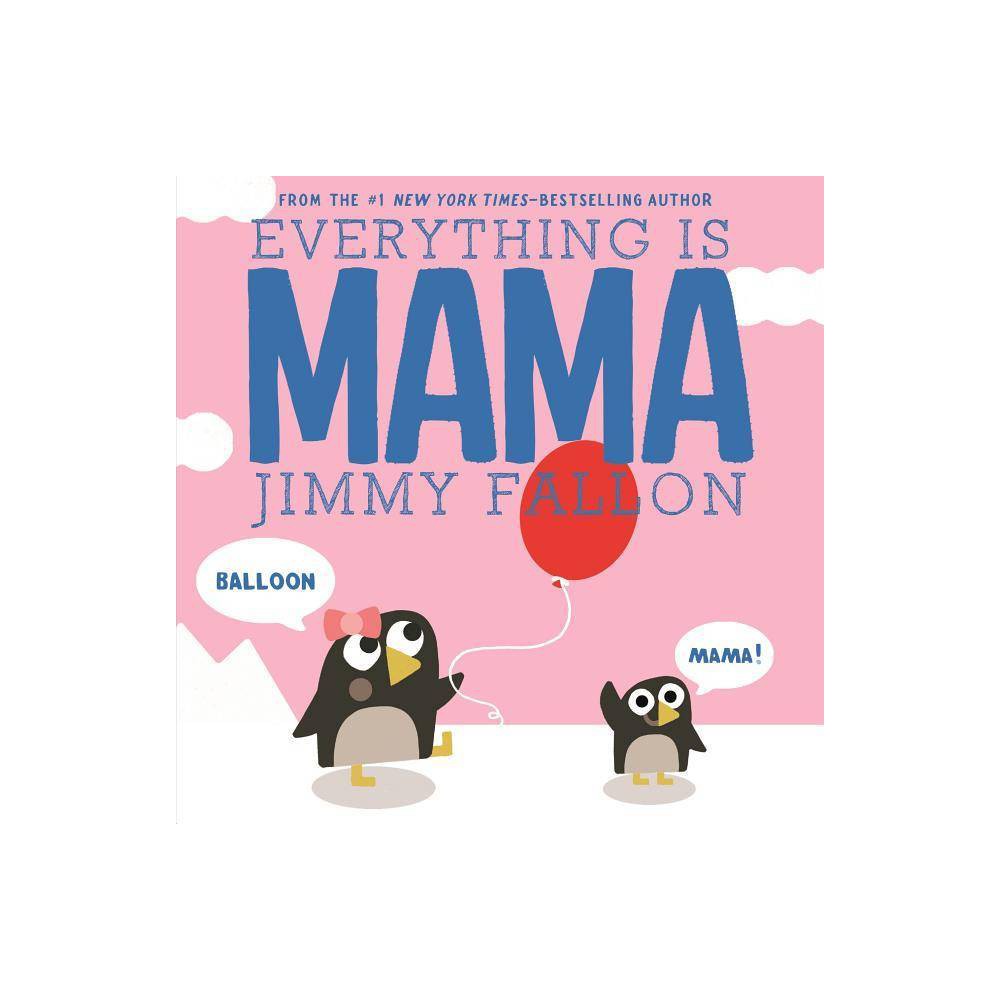 Everything Is Mama - by Jimmy Fallon ( Board Book ) - Jimmy Fallon