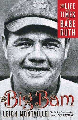 The Big Bam: the Life and Times of Babe Ruth - Leigh Montville
