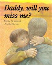 Daddy, Will You Miss Me? by Wendy McCormick (Hardcover) - McCormick, Wendy / Eac