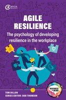Agile Resilience : the Psychology of Developing Resilience in the Workplace -