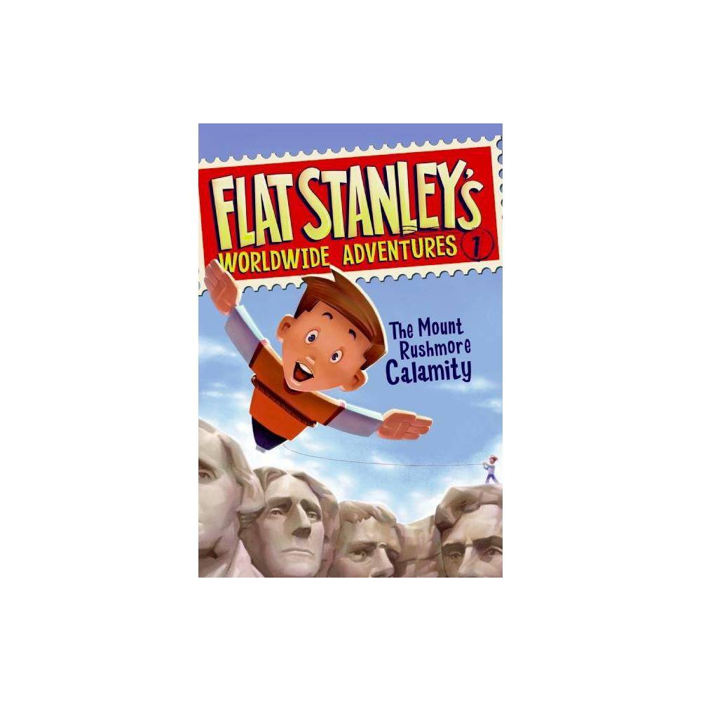Flat Stanley's Worldwide Adventures #1: the Mount Rushmore Calamity - by Jeff Br