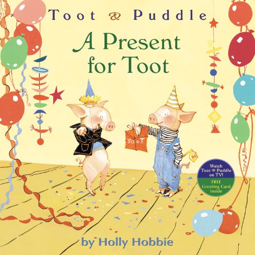 A Toot and Puddle: a Present for Toot by Holly Hobbie - Holly Hobbie