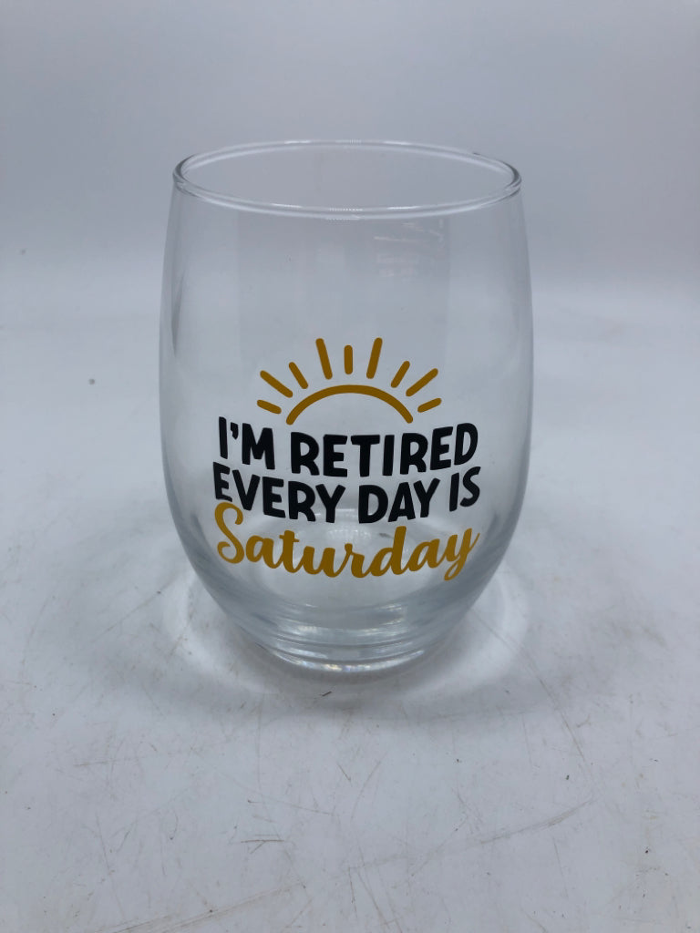 I'M RETIRED EVERYDAY IS STEMLESS GLASS.