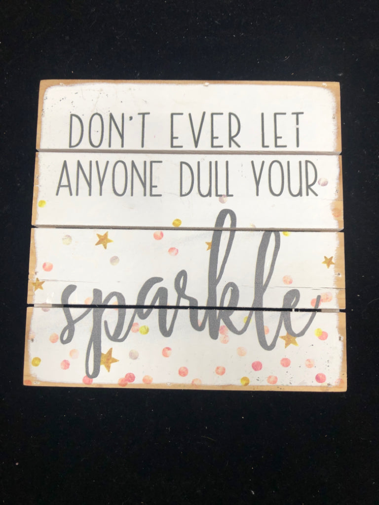 DON'T LET ANYONE DULL YOUR SPARKLE BLOCK SIGN.