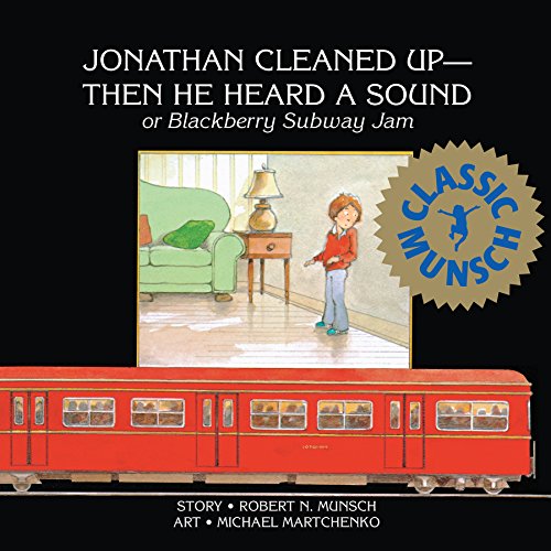 Jonathan Cleaned up ? Then He Heard a Sound: or Blackberry Subway Jam (Munsch fo