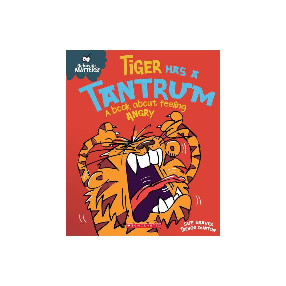 Tiger Has a Tantrum: a Book About Feeling Angry -