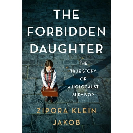 The Forbidden Daughter: the True Story of a Holocaust Survivor -