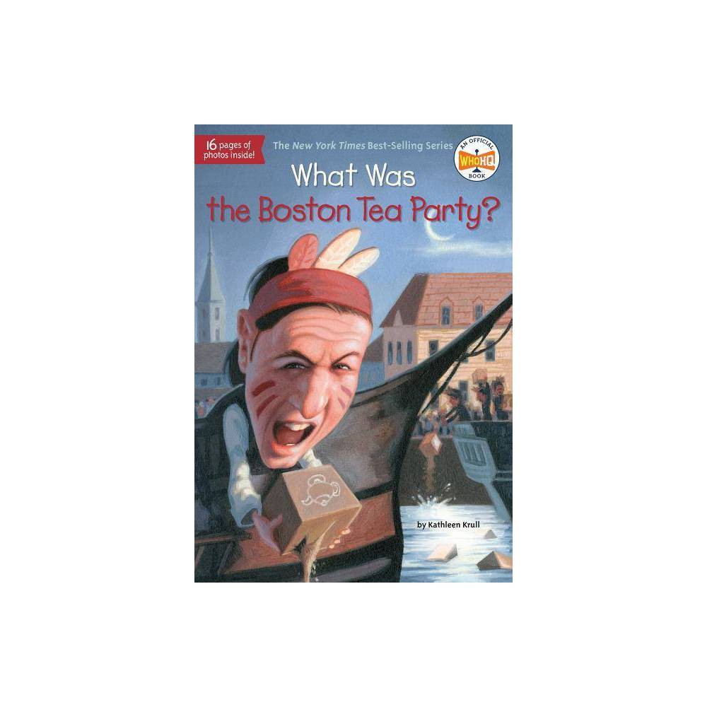 What Was the Boston Tea Party? (WhoHQ) - Kathleen Krull