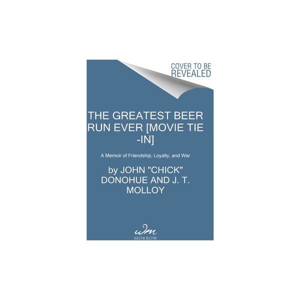 The Greatest Beer Run Ever [Movie Tie-in] : a Memoir of Friendship, Loyalty, and