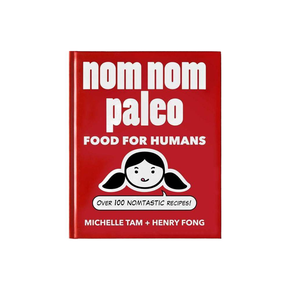 Nom Nom Paleo : Food for Humans Volume 1 - Michelle Tam