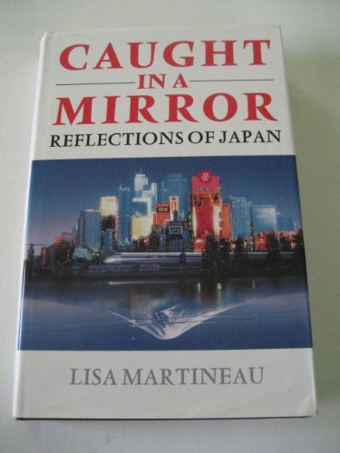 Caught in a Mirror: Reflections of Japan - Martineau, Lisa