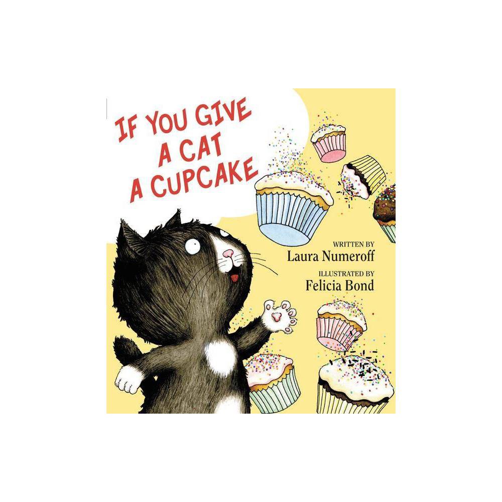 If You Give a Cat a Cupcake - Numeroff, Laura Joffe / Bond, Felicia