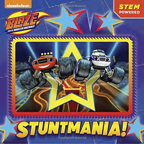 Stuntmania! (Blaze and the Monster Machines) - Mary Tillworth