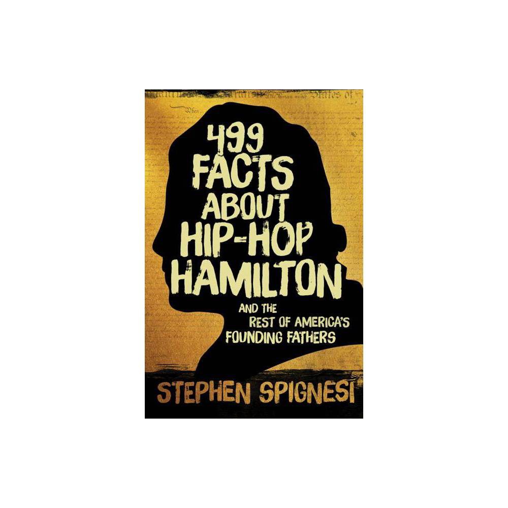 499 Facts About Hip-Hop Hamilton and the Rest of America's Founding Fathers: 499