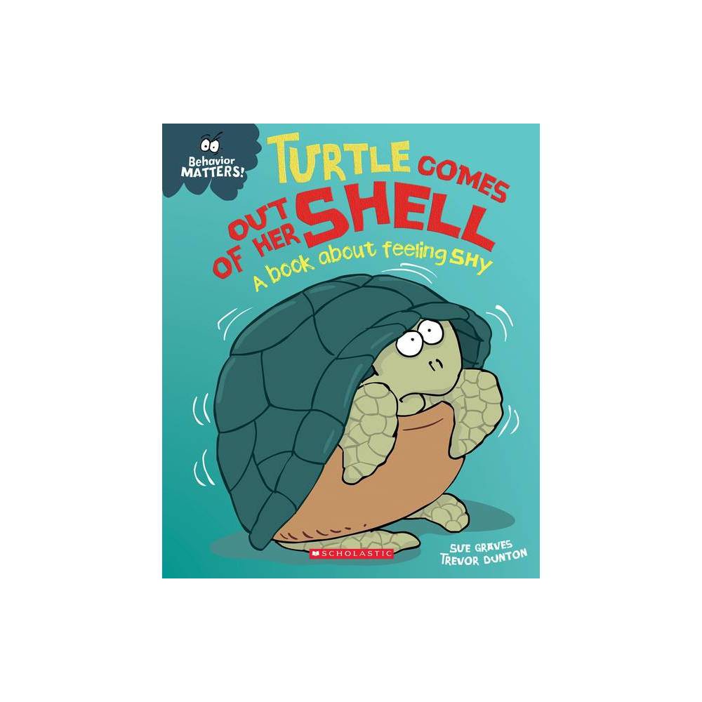 Turtle Comes Out of Her Shell: a Book About Feeling Shy (Behavior Matters) -