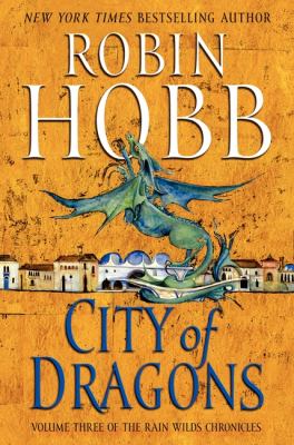 City of Dragons : Volume Three of the Rain Wilds Chronicles by Robin Hobb - Hobb