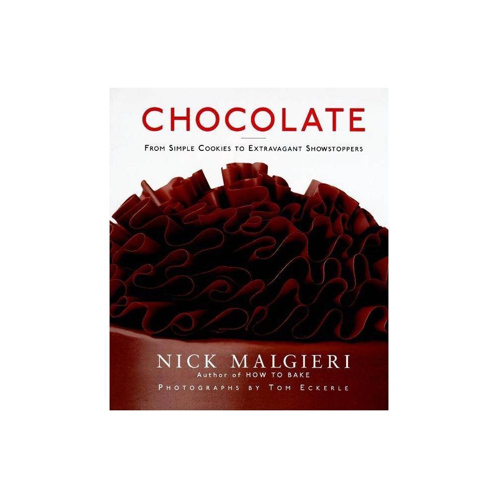 Chocolate: from Simple Cookies to Extravagant Showstoppers Malgieri, Nick [Used