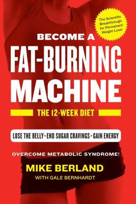 Fat-Burning Machine: the 12-Week Diet Berland, Mike; Bernhardt, Gale [Used - Fai