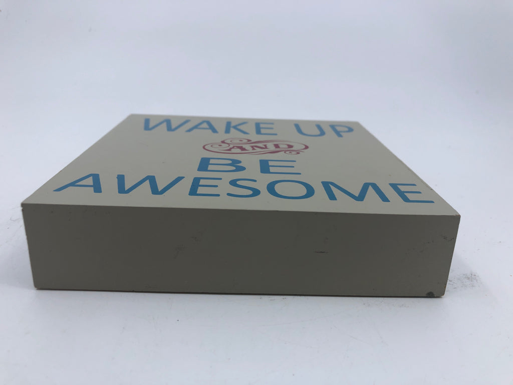 WAKE UP, BE AWESOME BLOCK SIGN.