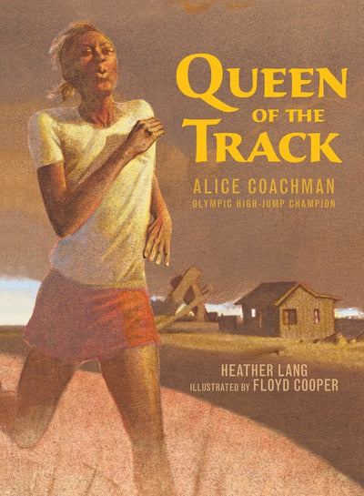 Queen of the Track: Alice Coachman, Olympic High-Jump Champion - Heather Lang