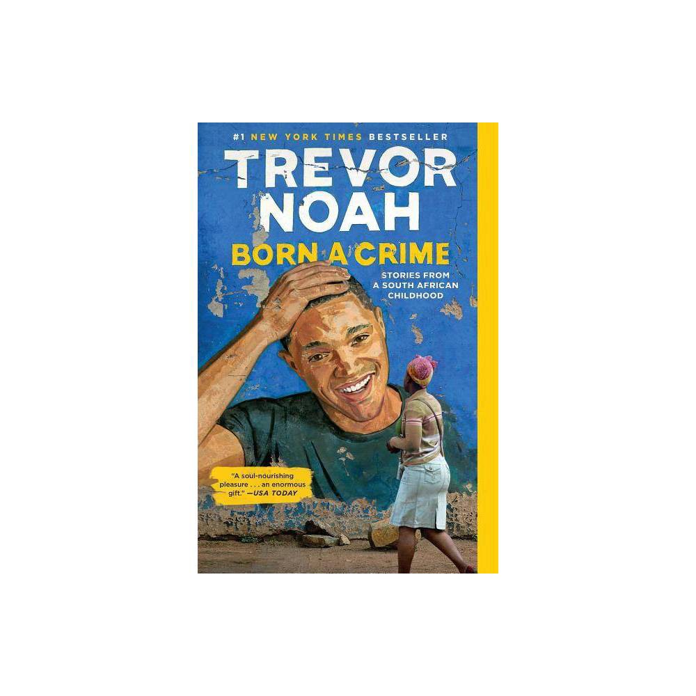 Born a Crime: Stories from a South African Childhood (Paperback) - Noah, Trevor