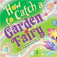 How to Catch How to Catch a Garden Fairy (Hardcover) -
