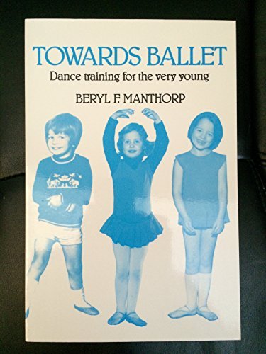 Towards Ballet : Dance Training for the Very Young - Beryl Manthorp