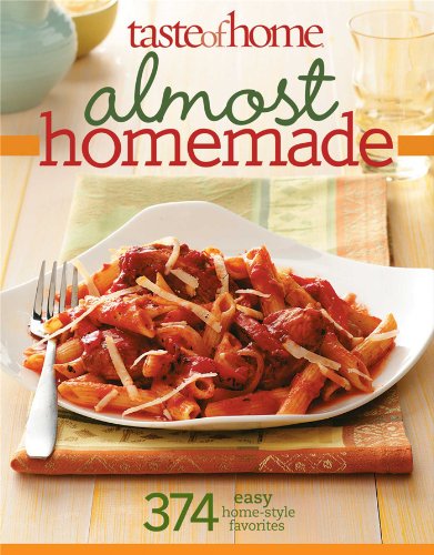 Almost Homemade : 374 Easy Home-Style Favorites by Taste of Home Editorial Staff