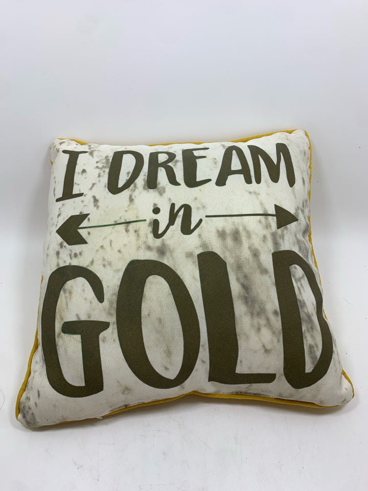 I DREAM IN GOLD ACCENT PILLOW.