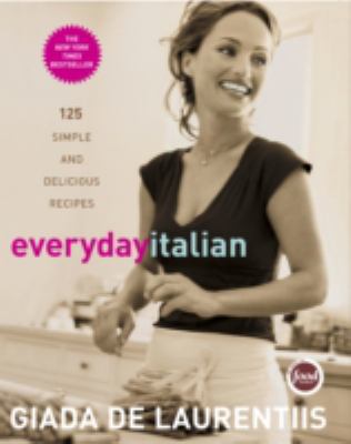 Everyday Italian 125 Simple and Delicious Recipes: - De Laurentiis, Giada