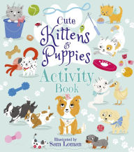 Cute Kittens and Puppies Activity Book Sam Loman Author -