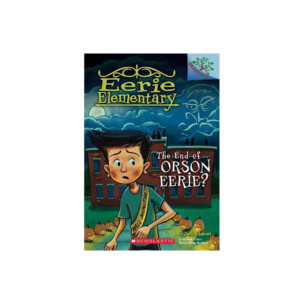 Eerie Elementary the End of Orson Eerie? a Branches Book (Eerie Elementary #10)