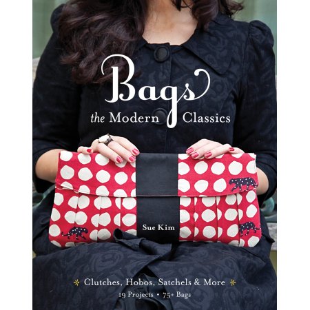 Bags, the Modern Classics: Clutches, Hobos, Satchels & More Kim, Sue