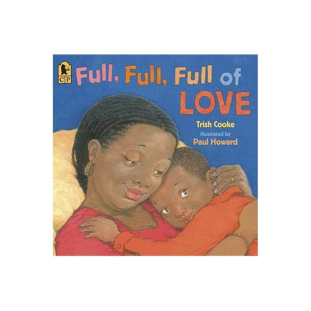 Full, Full, Full of Love - by Trish Cooke (Paperback) - Cooke, Trish / Howard, P
