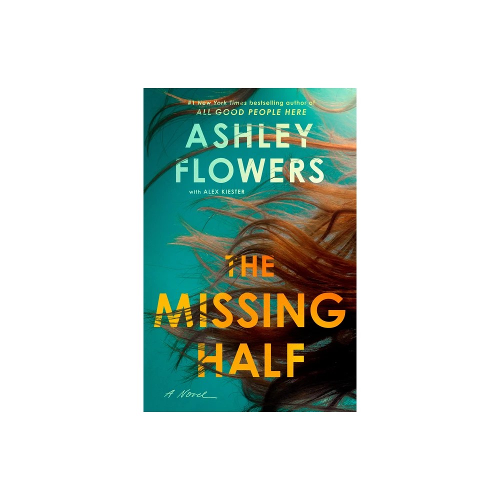 The Missing Half - by Ashley Flowers (Hardcover) -